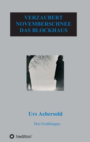 Buchcover VERZAUBERT - NOVEMBERSCHNEE - DAS BLOCKHAUS | Urs Aebersold | EAN 9783734521485 | ISBN 3-7345-2148-3 | ISBN 978-3-7345-2148-5