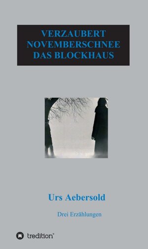 Buchcover VERZAUBERT - NOVEMBERSCHNEE - DAS BLOCKHAUS | Urs Aebersold | EAN 9783734521492 | ISBN 3-7345-2149-1 | ISBN 978-3-7345-2149-2