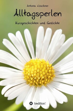 Buchcover Alltagsperlen | Antonia Löschner | EAN 9783734523014 | ISBN 3-7345-2301-X | ISBN 978-3-7345-2301-4