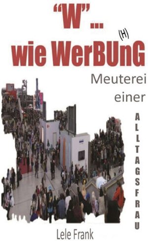 Buchcover "W"... wie WerBU(H)nG | Lele Frank | EAN 9783734524349 | ISBN 3-7345-2434-2 | ISBN 978-3-7345-2434-9