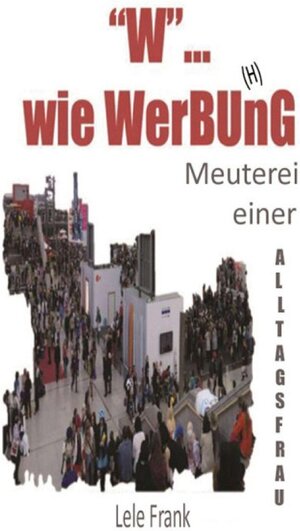 Buchcover W... wie WerBU(H)nG / tredition | Lele Frank | EAN 9783734524363 | ISBN 3-7345-2436-9 | ISBN 978-3-7345-2436-3