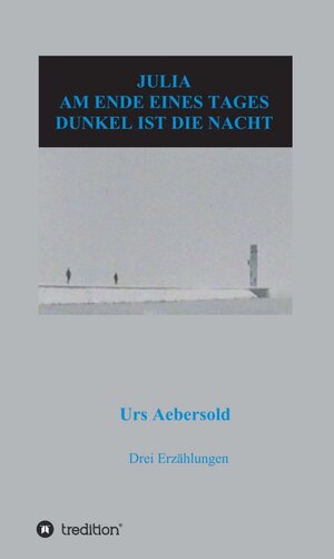 Buchcover JULIA - AM ENDE EINES TAGES - DUNKEL IST DIE NACHT | Urs Aebersold | EAN 9783734546549 | ISBN 3-7345-4654-0 | ISBN 978-3-7345-4654-9
