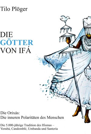 Buchcover DIE GÖTTER VON IFÁ | Tilo Plöger | EAN 9783734568442 | ISBN 3-7345-6844-7 | ISBN 978-3-7345-6844-2