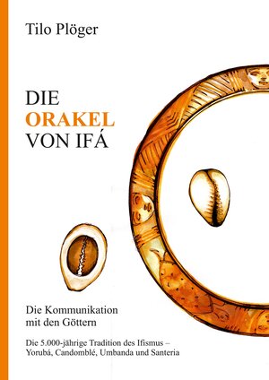 Buchcover DIE ORAKEL VON IFÁ | Tilo Plöger | EAN 9783734568480 | ISBN 3-7345-6848-X | ISBN 978-3-7345-6848-0