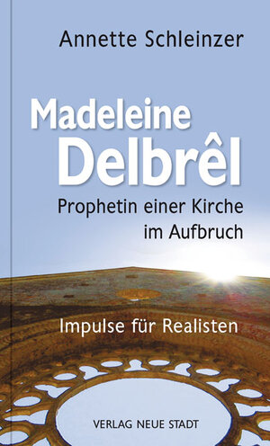 Buchcover Madeleine Delbrêl - Prophetin einer Kirche im Aufbruch | Annette Schleinzer | EAN 9783734611100 | ISBN 3-7346-1110-5 | ISBN 978-3-7346-1110-0