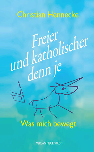 Buchcover Freier und katholischer denn je | Christian Hennecke | EAN 9783734613319 | ISBN 3-7346-1331-0 | ISBN 978-3-7346-1331-9