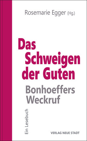 Buchcover Das Schweigen der Guten: Bonhoeffers Weckruf | Rosemarie Egger | EAN 9783734613425 | ISBN 3-7346-1342-6 | ISBN 978-3-7346-1342-5