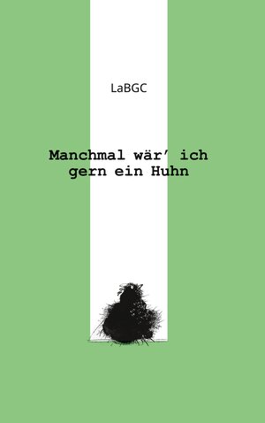 Buchcover Manchmal wär ich gern ein Huhn | La BGC | EAN 9783734700217 | ISBN 3-7347-0021-3 | ISBN 978-3-7347-0021-7