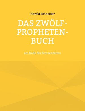 Buchcover Das Zwölf-Propheten-Buch | Harald Schneider | EAN 9783734701733 | ISBN 3-7347-0173-2 | ISBN 978-3-7347-0173-3