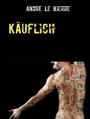 Buchcover Käuflich | Andre Le Bierre | EAN 9783734704482 | ISBN 3-7347-0448-0 | ISBN 978-3-7347-0448-2
