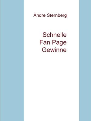 Buchcover Schnelle Fan Page Gewinne | Ândre Sternberg | EAN 9783734704581 | ISBN 3-7347-0458-8 | ISBN 978-3-7347-0458-1