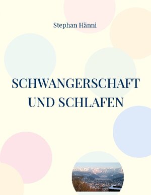 Buchcover Schwangerschaft und Schlafen | Stephan Hänni | EAN 9783734708589 | ISBN 3-7347-0858-3 | ISBN 978-3-7347-0858-9