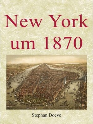 Buchcover New York um 1870 | Stephan Doeve | EAN 9783734715501 | ISBN 3-7347-1550-4 | ISBN 978-3-7347-1550-1