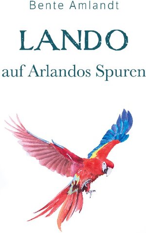 Buchcover Lando auf Arlandos Spuren | Bente Amlandt | EAN 9783734721984 | ISBN 3-7347-2198-9 | ISBN 978-3-7347-2198-4