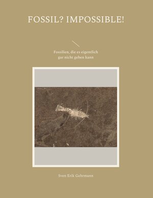 Buchcover Fossil? Impossible! | Sven Erik Gehrmann | EAN 9783734729348 | ISBN 3-7347-2934-3 | ISBN 978-3-7347-2934-8