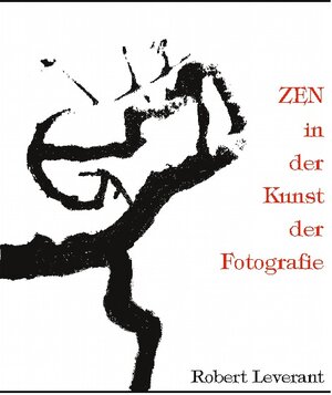 Buchcover ZEN in der Kunst der Fotografie | Robert Leverant | EAN 9783734730702 | ISBN 3-7347-3070-8 | ISBN 978-3-7347-3070-2