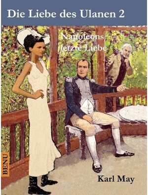 Buchcover Die Liebe des Ulanen 2  Napoleons letzte Liebe | Karl May | EAN 9783734736056 | ISBN 3-7347-3605-6 | ISBN 978-3-7347-3605-6