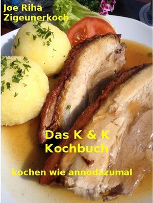 Buchcover Das K&K-Kochbuch | Joe Zigeunerkoch Riha | EAN 9783734736094 | ISBN 3-7347-3609-9 | ISBN 978-3-7347-3609-4