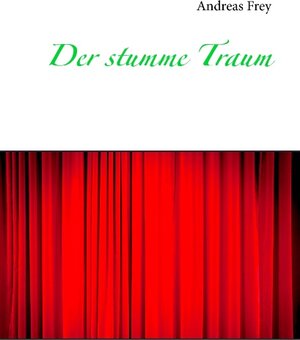 Buchcover Der stumme Traum | Andreas Frey | EAN 9783734737572 | ISBN 3-7347-3757-5 | ISBN 978-3-7347-3757-2
