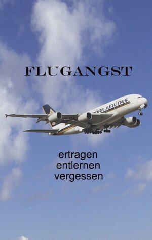 Buchcover Flugangst ertragen entlernen vergessen | Ute Fischer | EAN 9783734739651 | ISBN 3-7347-3965-9 | ISBN 978-3-7347-3965-1