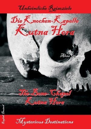 Buchcover Die Knochen-Kapelle Kutna Hora - The bone-chapel Kutna Hora | Alois Gmeiner | EAN 9783734740596 | ISBN 3-7347-4059-2 | ISBN 978-3-7347-4059-6