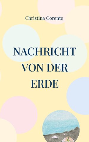 Buchcover Nachricht von der Erde | Christina Corente | EAN 9783734742491 | ISBN 3-7347-4249-8 | ISBN 978-3-7347-4249-1