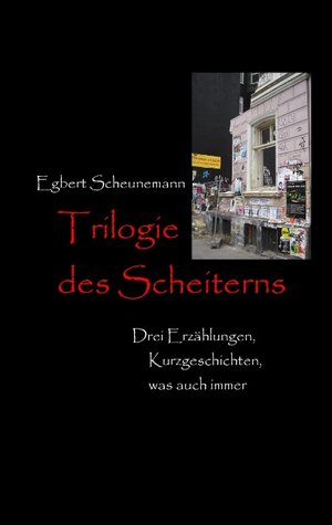 Buchcover Trilogie des Scheiterns | Egbert Scheunemann | EAN 9783734746659 | ISBN 3-7347-4665-5 | ISBN 978-3-7347-4665-9