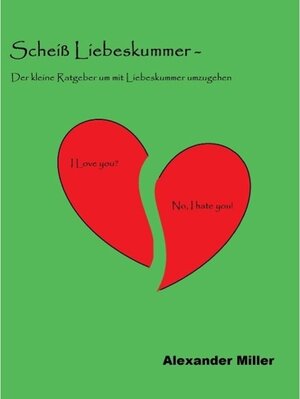 Buchcover Scheiß Liebeskummer - | Alexander Miller | EAN 9783734746871 | ISBN 3-7347-4687-6 | ISBN 978-3-7347-4687-1