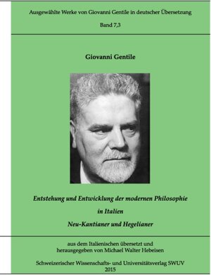 Buchcover Gentile-Edition, Bd. 7,3: Entstehung und Entwicklung der modernen Philosophie in Italien (I) | Giovanni Gentile | EAN 9783734748318 | ISBN 3-7347-4831-3 | ISBN 978-3-7347-4831-8
