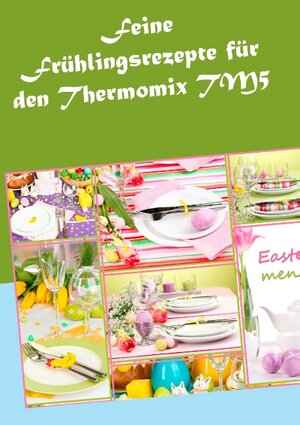 Buchcover Feine Frühlingsrezepte für den Thermomix TM5 | Vera Sundheimer | EAN 9783734748325 | ISBN 3-7347-4832-1 | ISBN 978-3-7347-4832-5