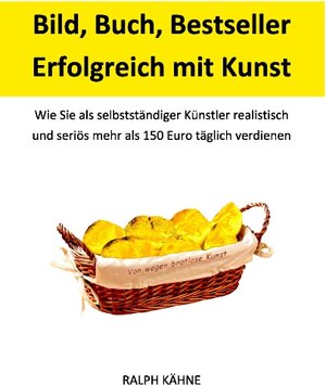 Buchcover Bild, Buch, Bestseller: Erfolgreich mit Kunst | Ralph Kähne | EAN 9783734748691 | ISBN 3-7347-4869-0 | ISBN 978-3-7347-4869-1