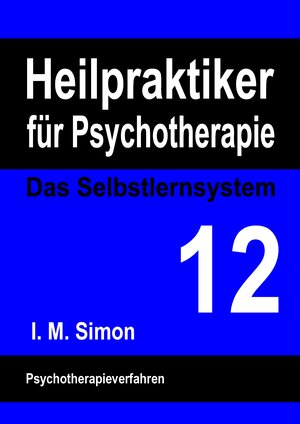 Buchcover Heilpraktiker für Psychotherapie. Das Selbstlernsystem Band 12 | Ingo Michael Simon | EAN 9783734754708 | ISBN 3-7347-5470-4 | ISBN 978-3-7347-5470-8