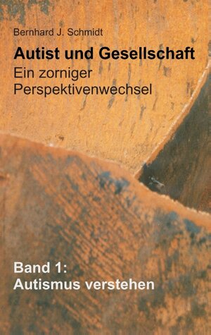Buchcover Autist und Gesellschaft - Ein zorniger Perspektivenwechsel | Bernhard J. Schmidt | EAN 9783734757402 | ISBN 3-7347-5740-1 | ISBN 978-3-7347-5740-2
