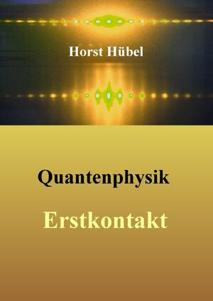 Buchcover Quantenphysik - Erstkontakt | Horst Hübel | EAN 9783734759925 | ISBN 3-7347-5992-7 | ISBN 978-3-7347-5992-5
