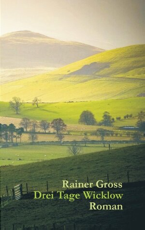 Buchcover Drei Tage Wicklow | Rainer Gross | EAN 9783734760617 | ISBN 3-7347-6061-5 | ISBN 978-3-7347-6061-7