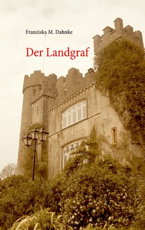 Buchcover Der Landgraf | Franziska M. Dahnke | EAN 9783734766046 | ISBN 3-7347-6604-4 | ISBN 978-3-7347-6604-6