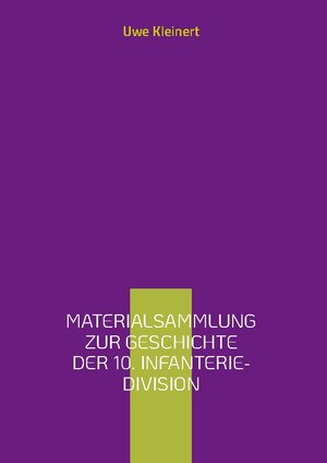 Buchcover Materialsammlung zur Geschichte der 10. Infanterie-Division | Uwe Kleinert | EAN 9783734768187 | ISBN 3-7347-6818-7 | ISBN 978-3-7347-6818-7