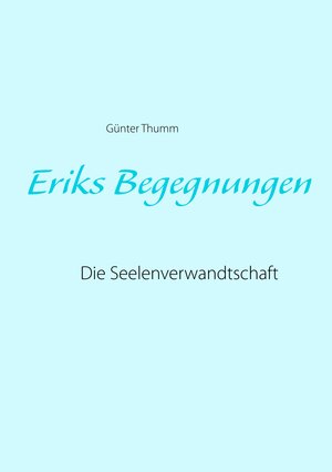 Buchcover Eriks Begegnungen | Günter Thumm | EAN 9783734768248 | ISBN 3-7347-6824-1 | ISBN 978-3-7347-6824-8