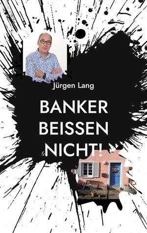 Buchcover Banker beißen nicht! | Jürgen Lang | EAN 9783734772382 | ISBN 3-7347-7238-9 | ISBN 978-3-7347-7238-2