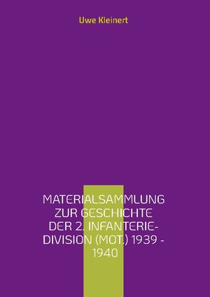 Buchcover Materialsammlung zur Geschichte der 2. Infanterie-Division (mot.) 1939 - 1940 | Uwe Kleinert | EAN 9783734772931 | ISBN 3-7347-7293-1 | ISBN 978-3-7347-7293-1