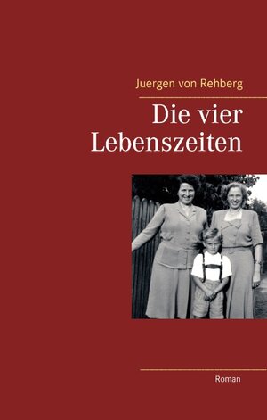 Buchcover Die vier Lebenszeiten | Juergen von Rehberg | EAN 9783734780905 | ISBN 3-7347-8090-X | ISBN 978-3-7347-8090-5