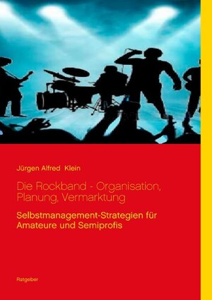 Buchcover Die Rockband - Organisation, Planung, Vermarktung | Jürgen Alfred Klein | EAN 9783734781612 | ISBN 3-7347-8161-2 | ISBN 978-3-7347-8161-2