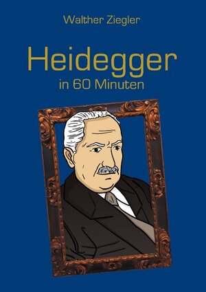 Buchcover Heidegger in 60 Minuten | Walther Ziegler | EAN 9783734781698 | ISBN 3-7347-8169-8 | ISBN 978-3-7347-8169-8