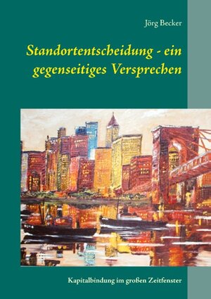 Buchcover Standortentscheidung - ein gegenseitiges Versprechen | Jörg Becker | EAN 9783734785689 | ISBN 3-7347-8568-5 | ISBN 978-3-7347-8568-9