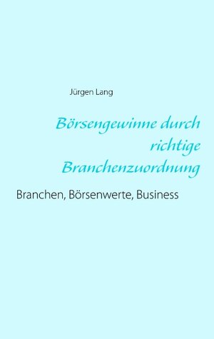 Buchcover Börsengewinne durch richtige Branchenzuordnung | Jürgen Lang | EAN 9783734788666 | ISBN 3-7347-8866-8 | ISBN 978-3-7347-8866-6
