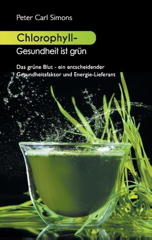 Buchcover Chlorophyll - Gesundheit ist grün | Peter Carl Simons | EAN 9783734789519 | ISBN 3-7347-8951-6 | ISBN 978-3-7347-8951-9