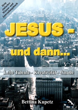 Buchcover Jesus - und dann... | Bettina Kupetz | EAN 9783734789687 | ISBN 3-7347-8968-0 | ISBN 978-3-7347-8968-7