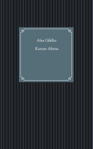 Buchcover Kurzer Abriss | Alex Gfeller | EAN 9783734794667 | ISBN 3-7347-9466-8 | ISBN 978-3-7347-9466-7