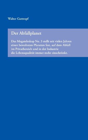 Buchcover Der Abfallplanet | Walter Guttropf | EAN 9783735703286 | ISBN 3-7357-0328-3 | ISBN 978-3-7357-0328-6