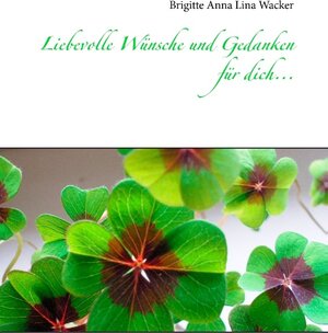 Buchcover Liebevolle Wünsche und Gedanken für dich... | Brigitte Anna Lina Wacker | EAN 9783735717641 | ISBN 3-7357-1764-0 | ISBN 978-3-7357-1764-1
